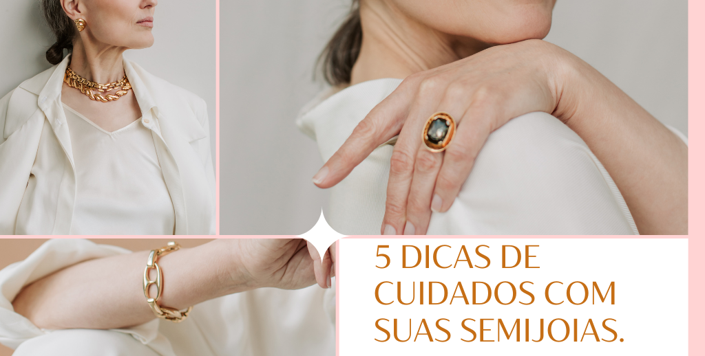 5 tipos de cuidados para ter com suas semijoias.